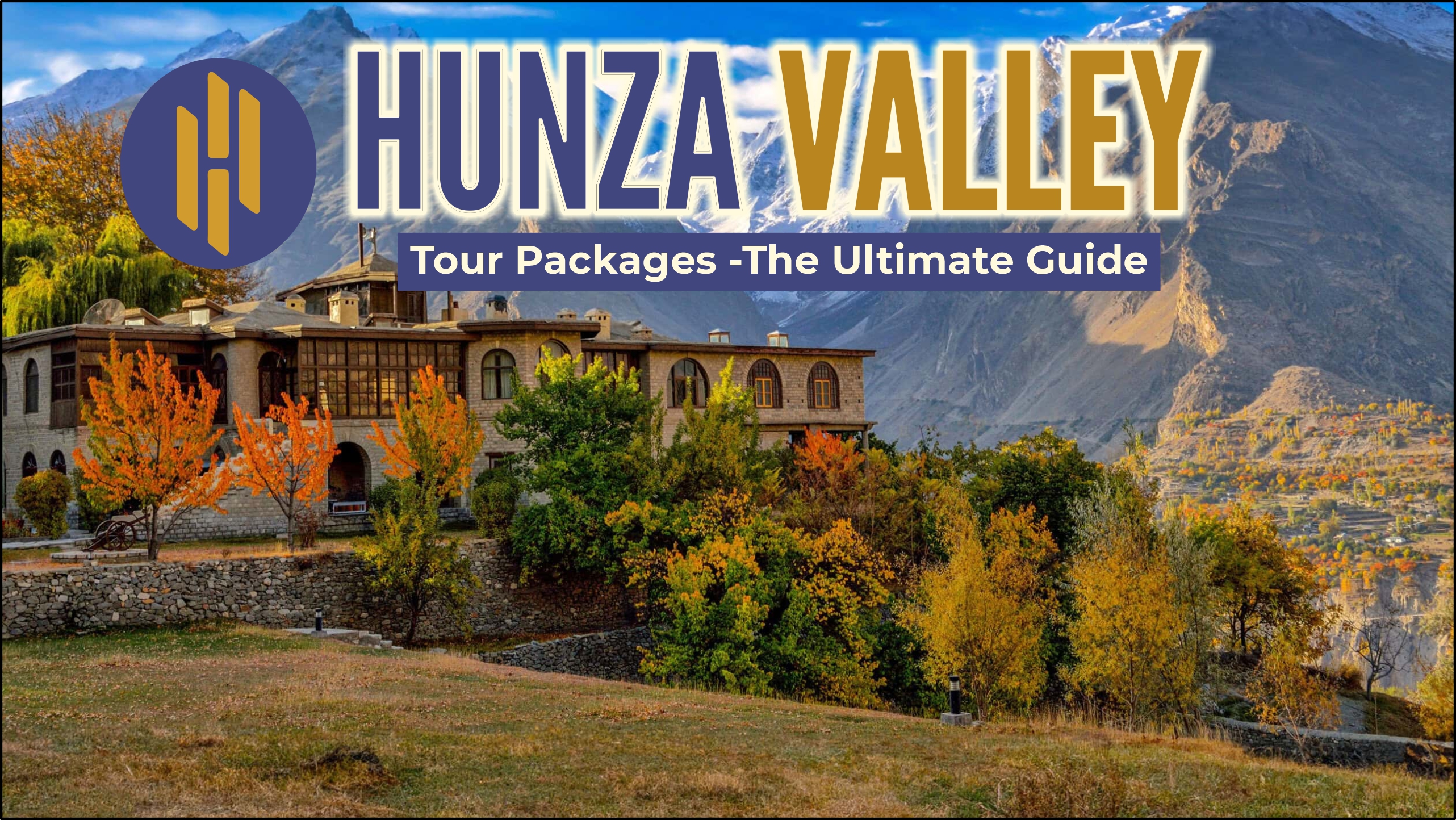 Hunza Valley Tour Packages -The Ultimate Guide
